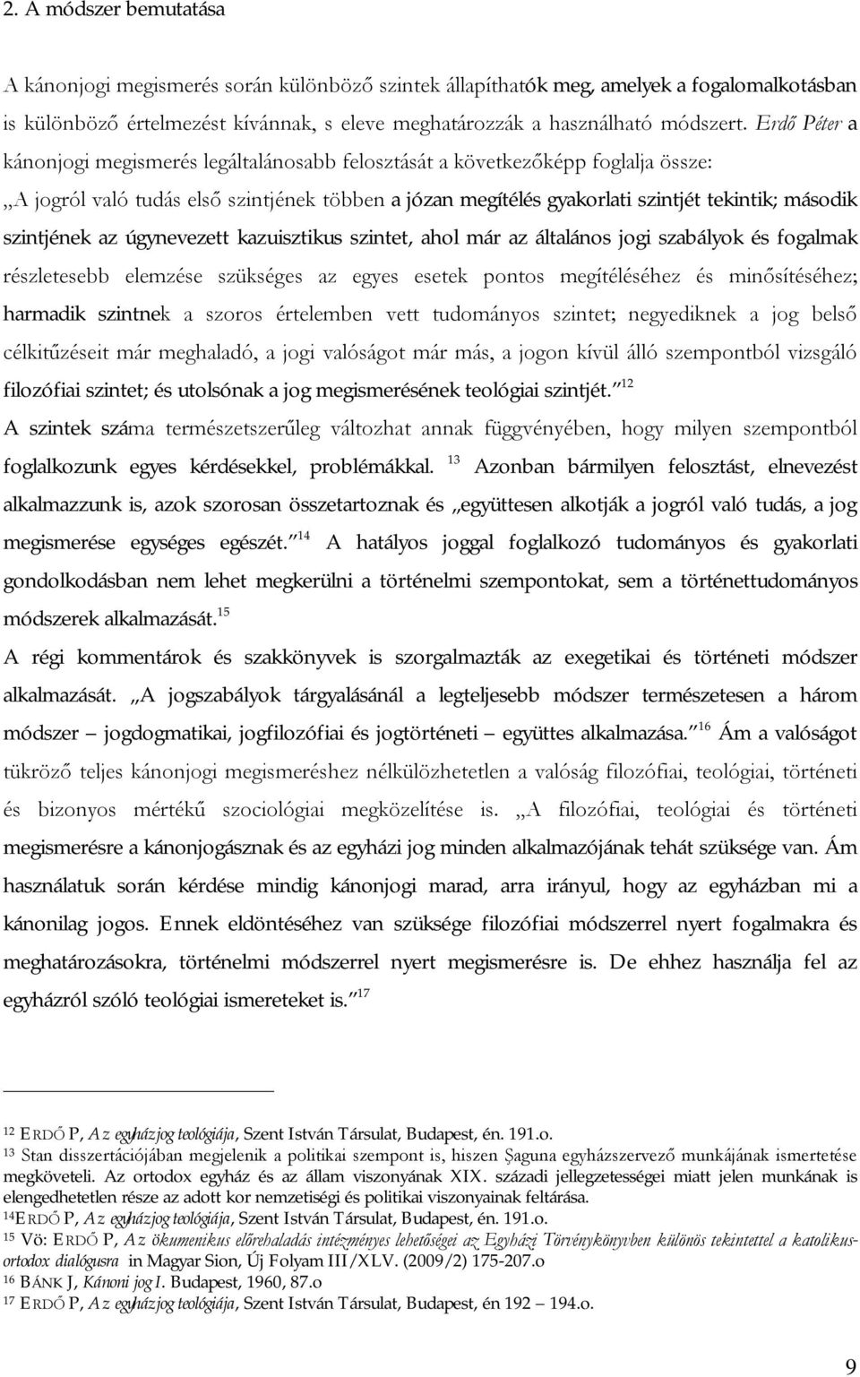 szintjének az úgynevezett kazuisztikus szintet, ahol már az általános jogi szabályok és fogalmak részletesebb elemzése szükséges az egyes esetek pontos megítéléséhez és minősítéséhez; harmadik