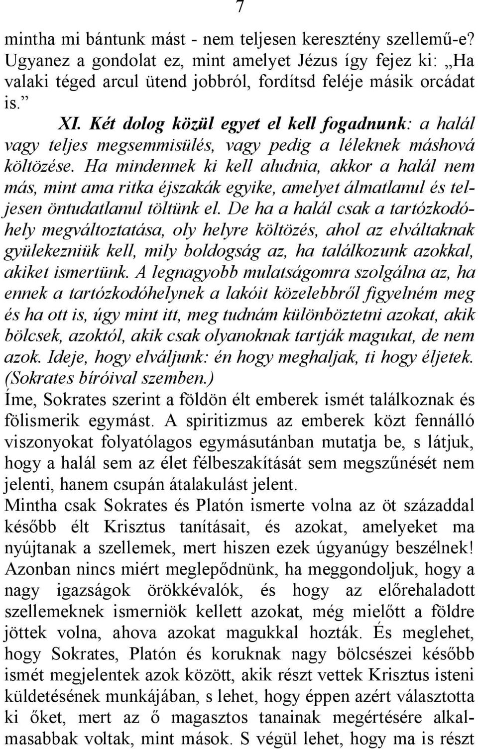 Ha mindennek ki kell aludnia, akkor a halál nem más, mint ama ritka éjszakák egyike, amelyet álmatlanul és teljesen öntudatlanul töltünk el.