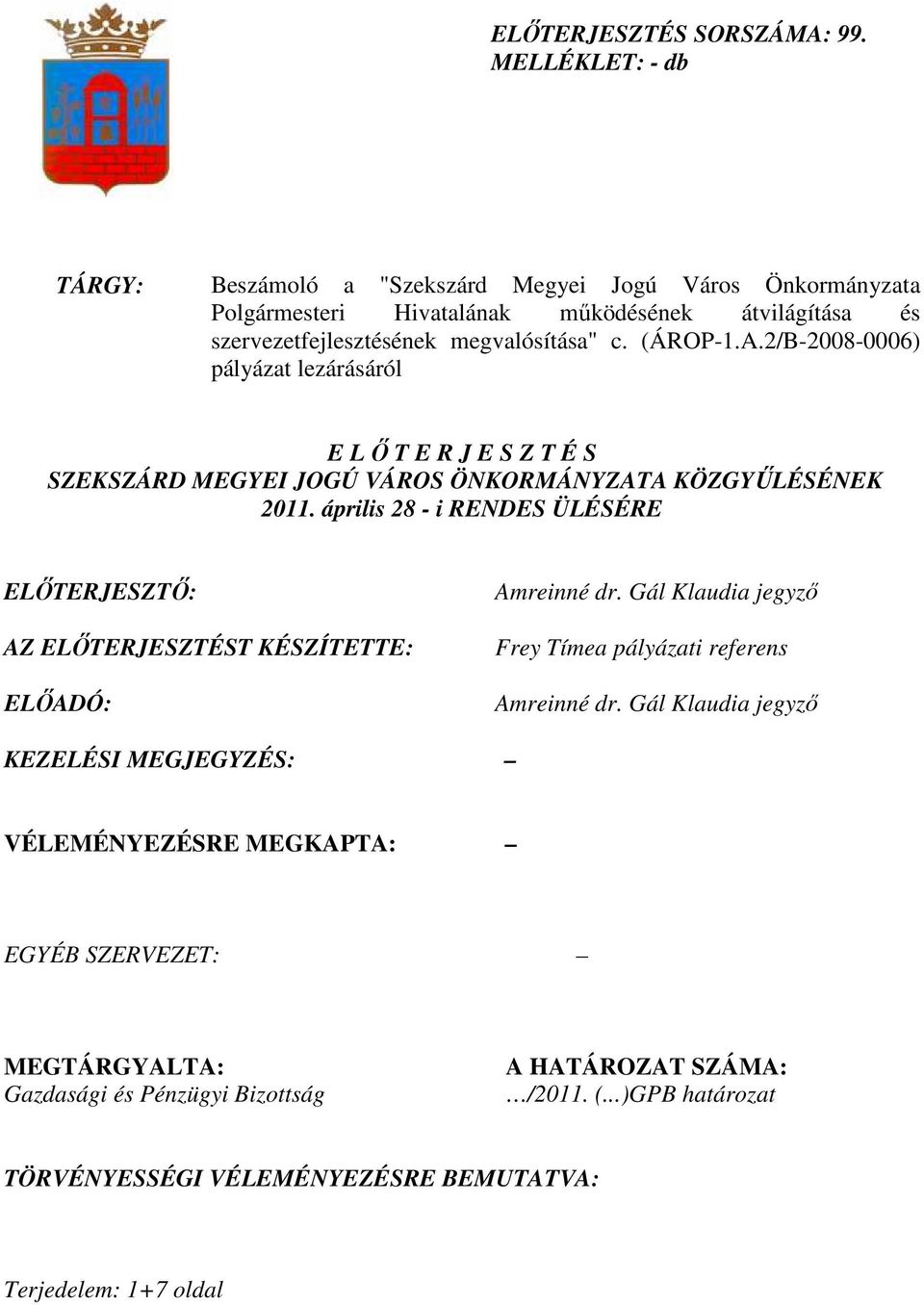A.2/B-2008-0006) pályázat lezárásáról E L İ T E R J E S Z T É S SZEKSZÁRD MEGYEI JOGÚ VÁROS ÖNKORMÁNYZATA KÖZGYŐLÉSÉNEK 2011.