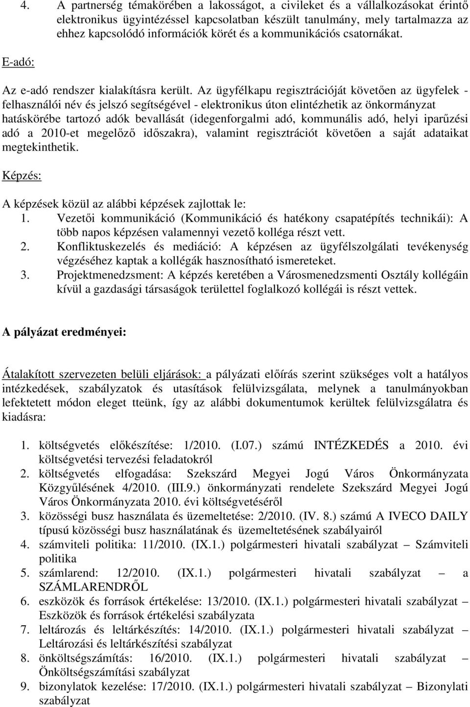 kommunikációs csatornákat. Az e-adó rendszer kialakításra került.
