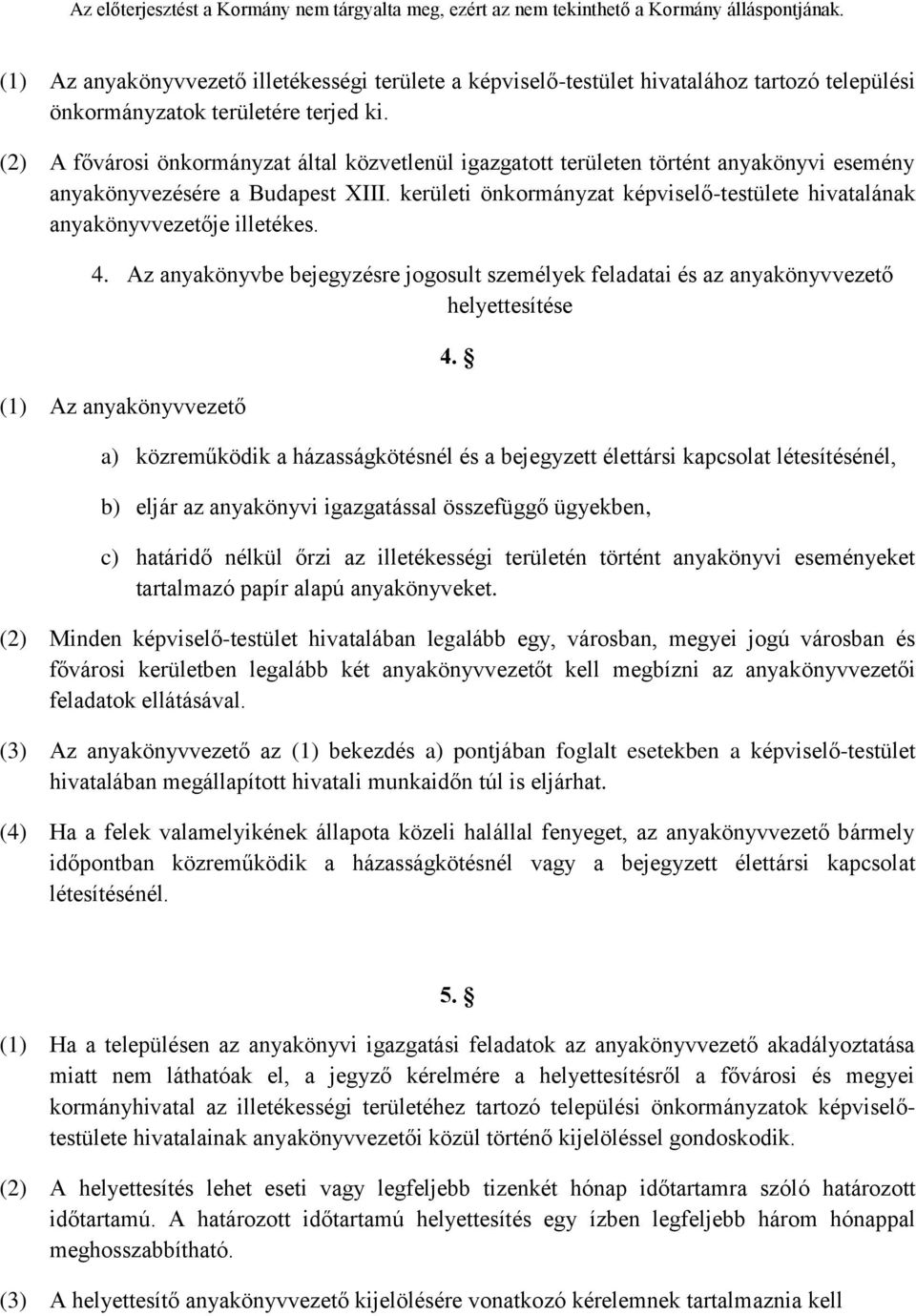 kerületi önkormányzat képviselő-testülete hivatalának anyakönyvvezetője illetékes. 4.