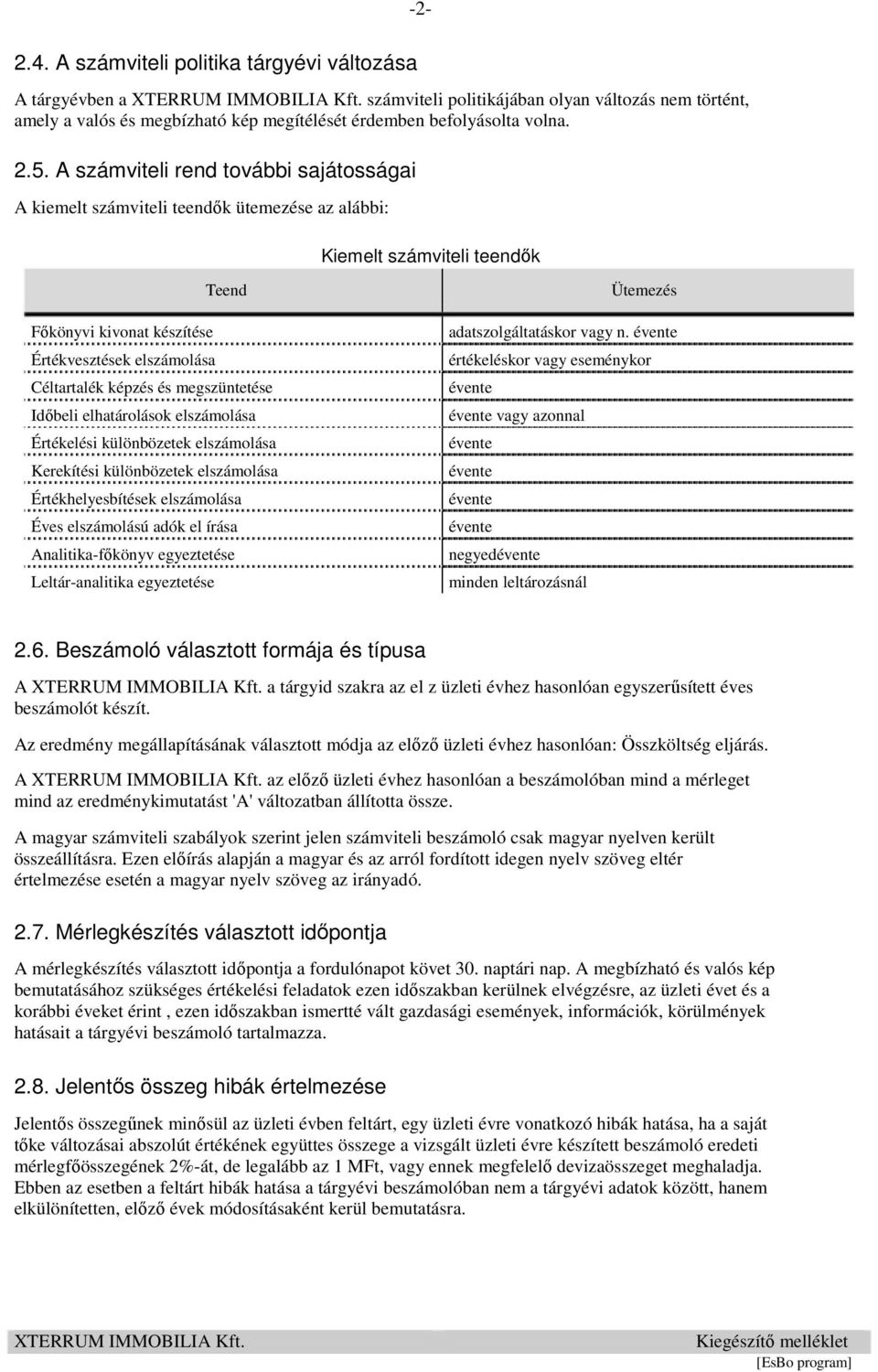 és megszüntetése Időbeli elhatárolások elszámolása Értékelési különbözetek elszámolása Kerekítési különbözetek elszámolása Értékhelyesbítések elszámolása Éves elszámolású adók el írása