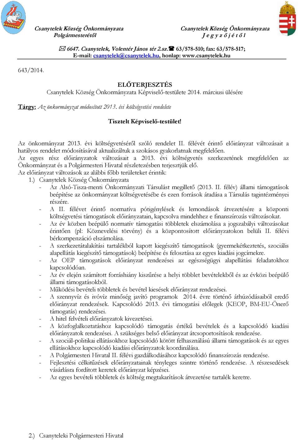márciusi ülésére Tárgy: Az önkormányzat módosított 2013. évi költségvetési rendelete Tisztelt Képviselő-testület! Az önkormányzat 2013. évi költségvetéséről szóló rendelet II.