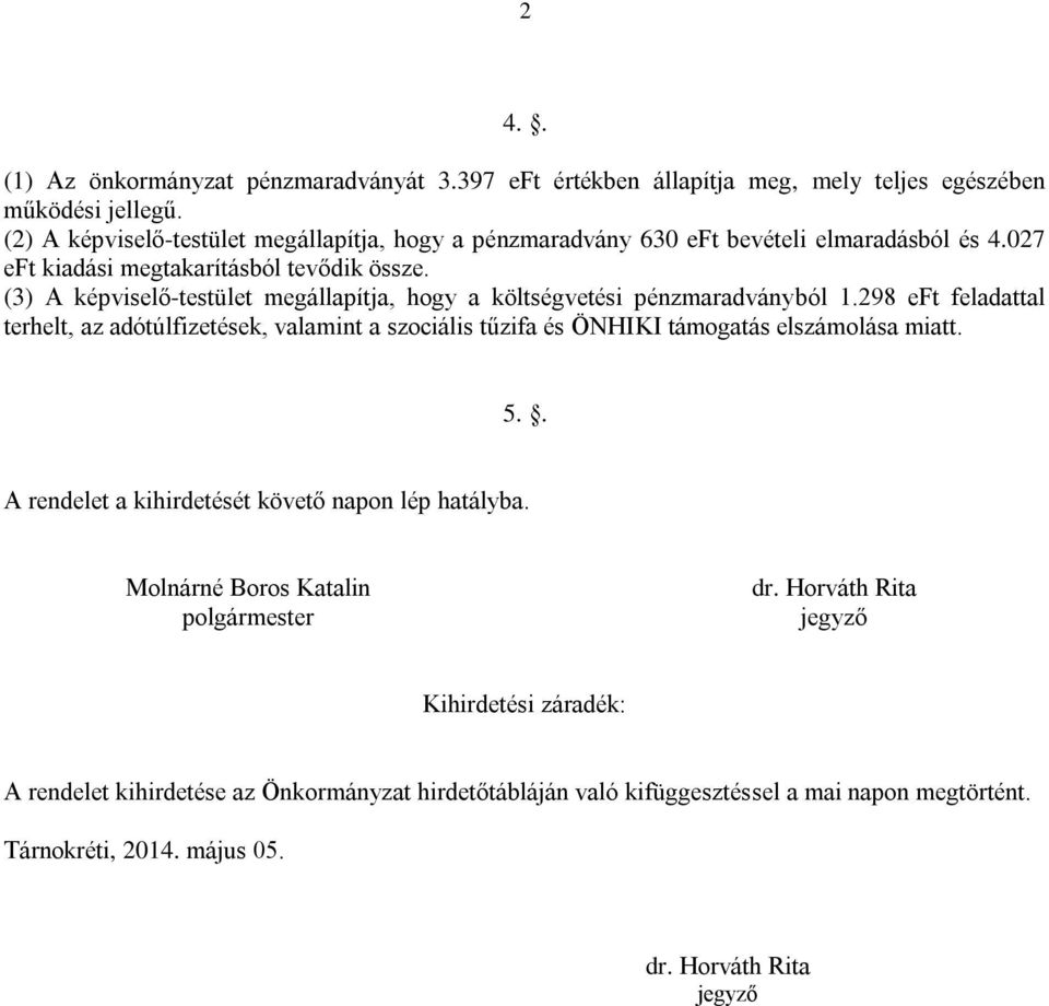 (3) A képviselő-testület megállapítja, hogy a költségvetési pénzmaradványból 1.