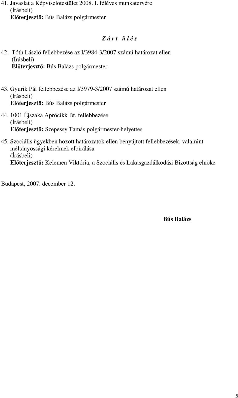 Gyurik Pál fellebbezése az I/3979-3/2007 számú határozat ellen 44. 1001 Éjszaka Aprócikk Bt.