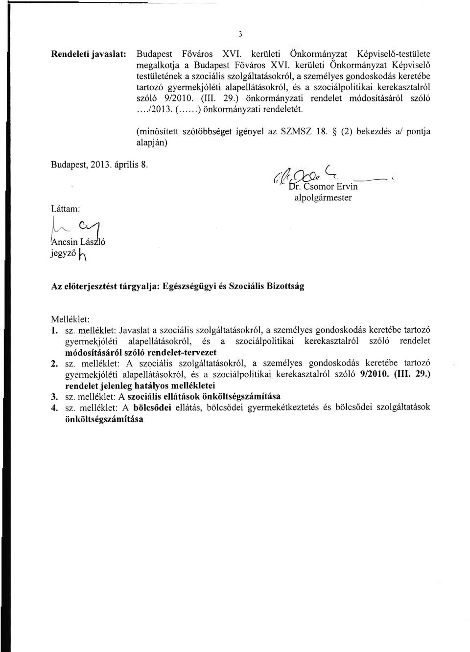 ) önkrmányzati rendelet módsításáról szóló.../2013. ( ) önkrmányzati rendeletét. (minősített szótöbbséget igényel az SZMSZ 18. (2) bekezdés a/ pntja alapján) Budapest, 2013. április 8.