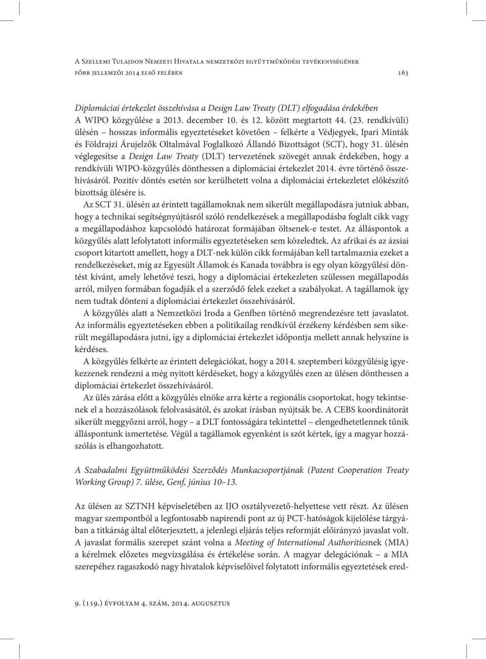 rendkívüli) ülésén hosszas informális egyeztetéseket követően felkérte a Védjegyek, Ipari Minták és Földrajzi Árujelzők Oltalmával Foglalkozó Állandó Bizottságot (SCT), hogy 31.