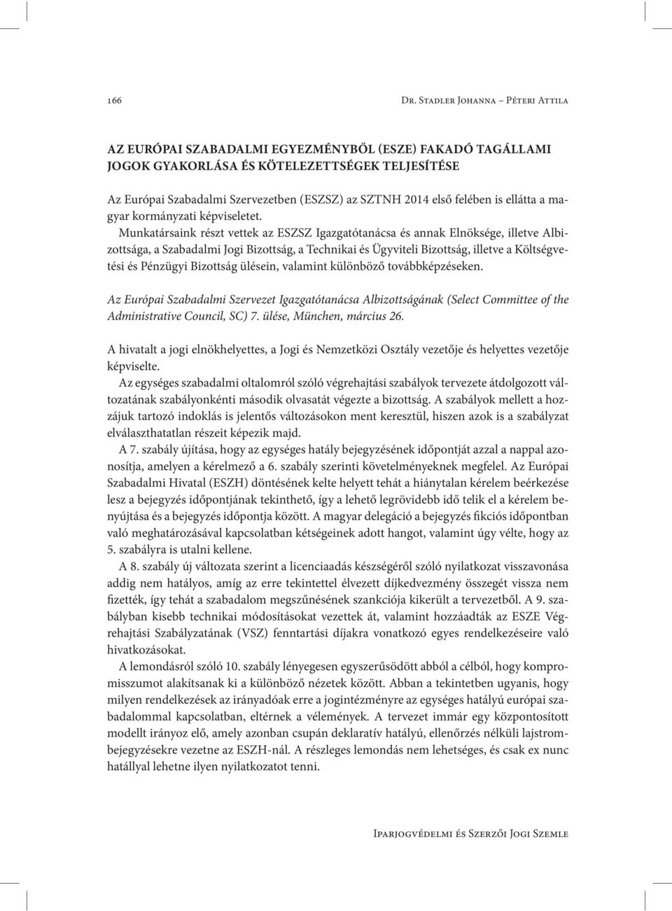 felében is ellátta a magyar kormányzati képviseletet.