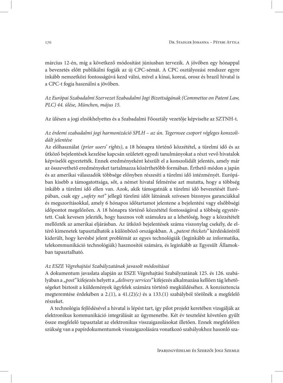 Az Európai Szabadalmi Szervezet Szabadalmi Jogi Bizottságának (Commettee on Patent Law, PLC) 44. ülése, München, május 15.