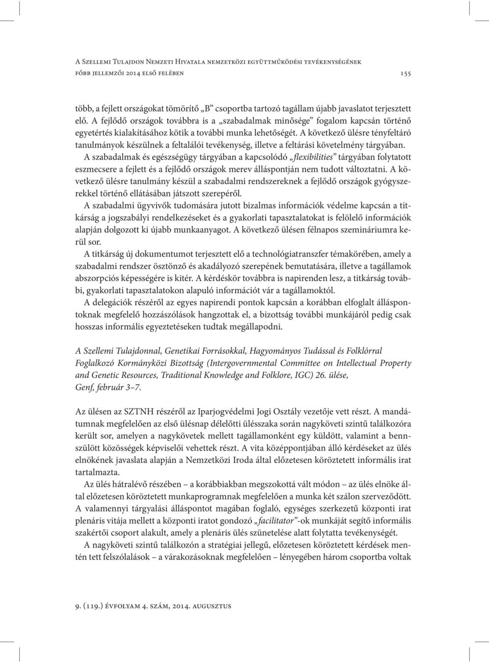 A következő ülésre tényfeltáró tanulmányok készülnek a feltalálói tevékenység, illetve a feltárási követelmény tárgyában.
