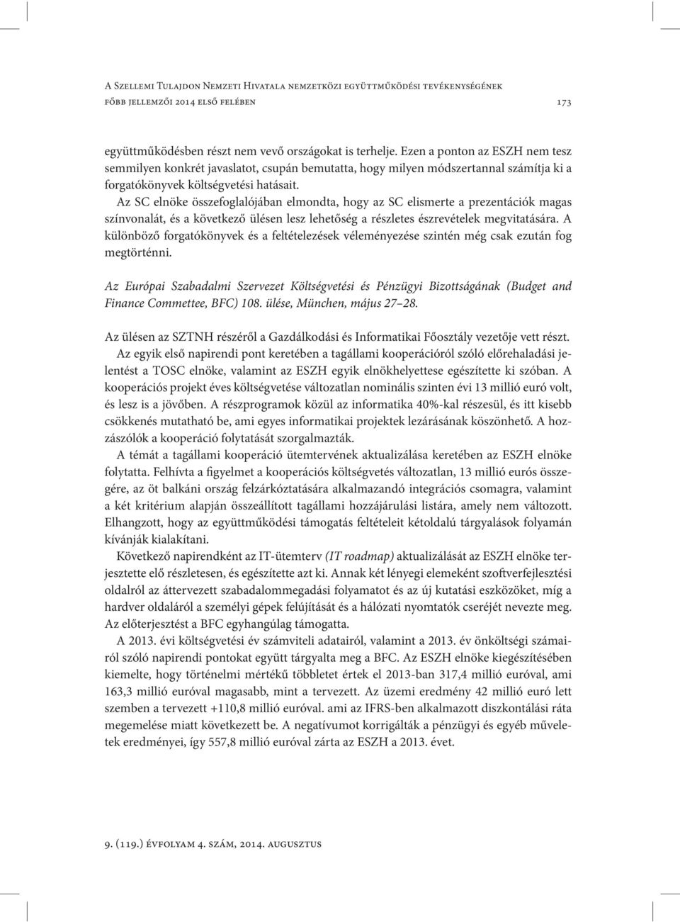 Az SC elnöke összefoglalójában elmondta, hogy az SC elismerte a prezentációk magas színvonalát, és a következő ülésen lesz lehetőség a részletes észrevételek megvitatására.