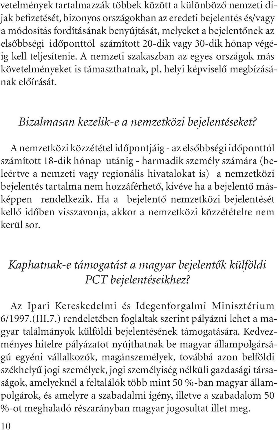 helyi képviselô megbízásának elôírását. Bizalmasan kezelik-e a nemzetközi bejelentéseket?