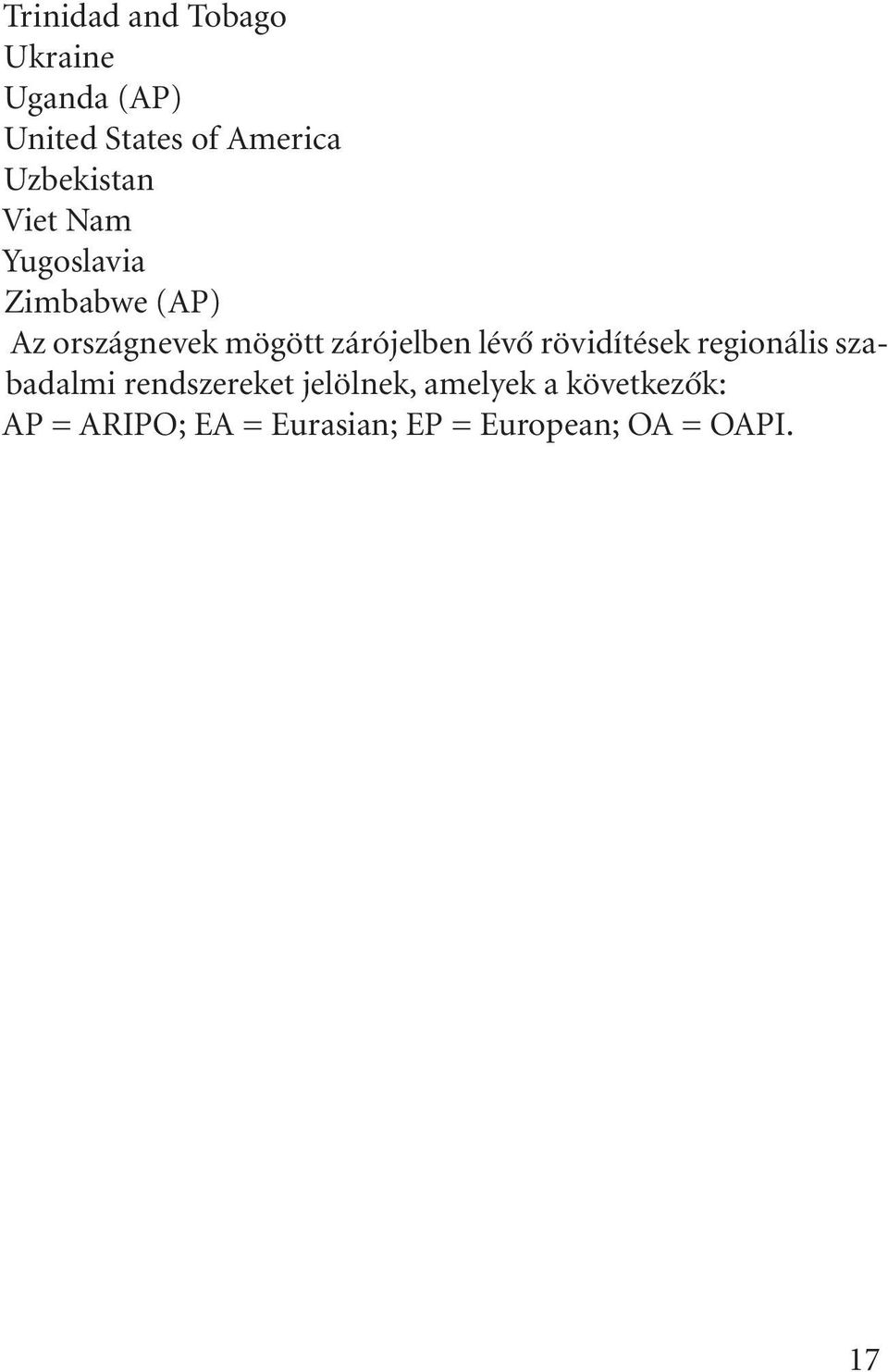 zárójelben lévô rövidítések regionális szabadalmi rendszereket