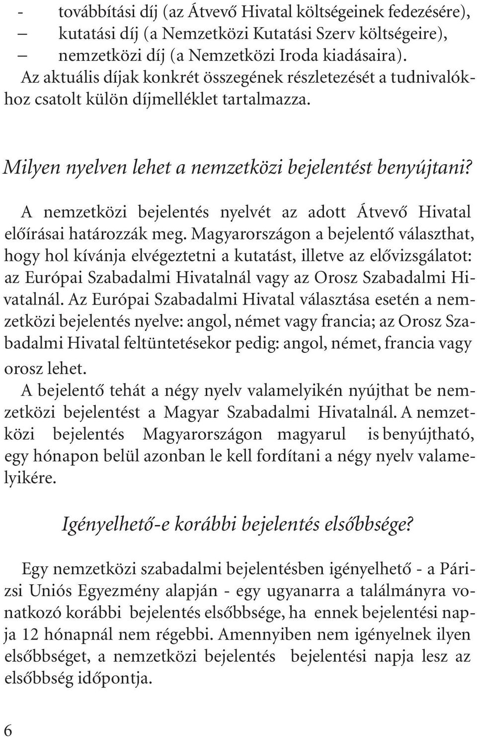 A nemzetközi bejelentés nyelvét az adott Átvevô Hivatal elôírásai határozzák meg.