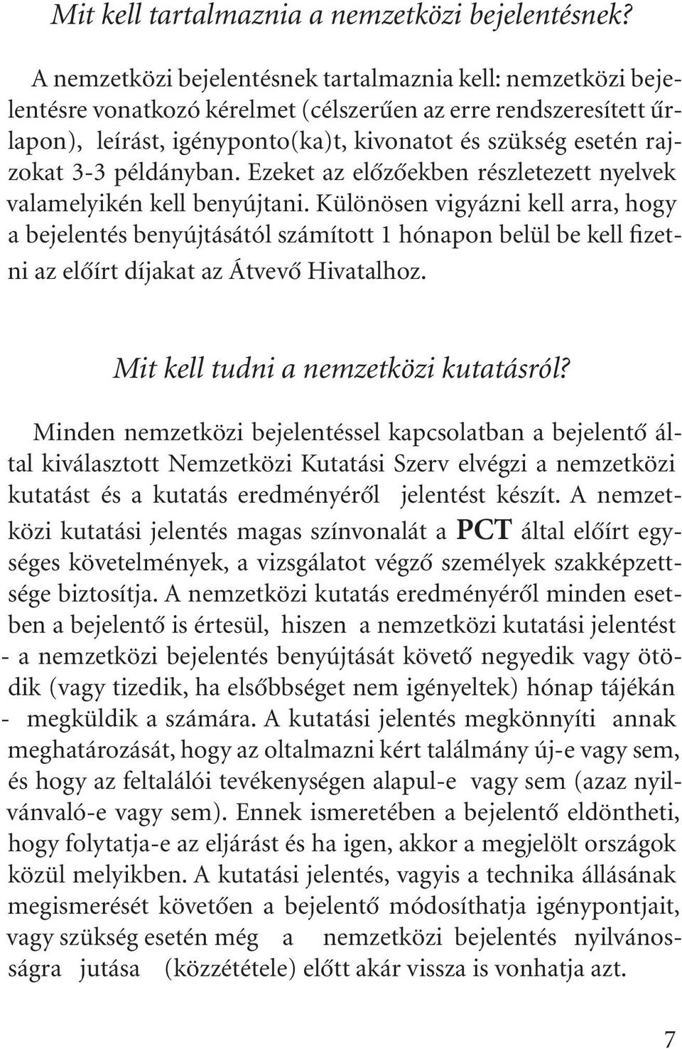 3-3 példányban. Ezeket az elôzôekben részletezett nyelvek valamelyikén kell benyújtani.