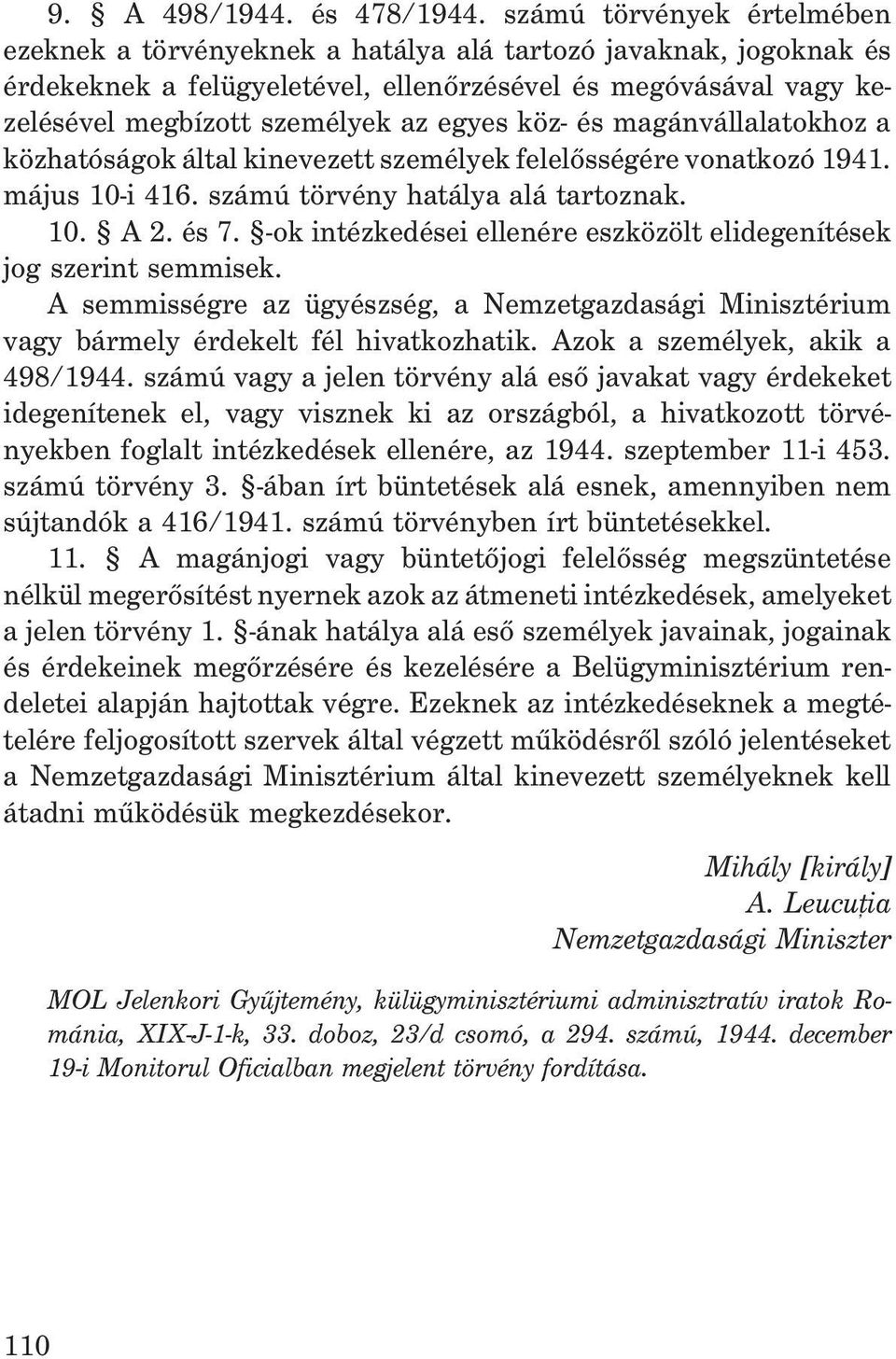 köz- és magánvállalatokhoz a közhatóságok által kinevezett személyek felelõsségére vonatkozó 1941. május 10-i 416. számú törvény hatálya alá tartoznak. 10. A 2. és 7.