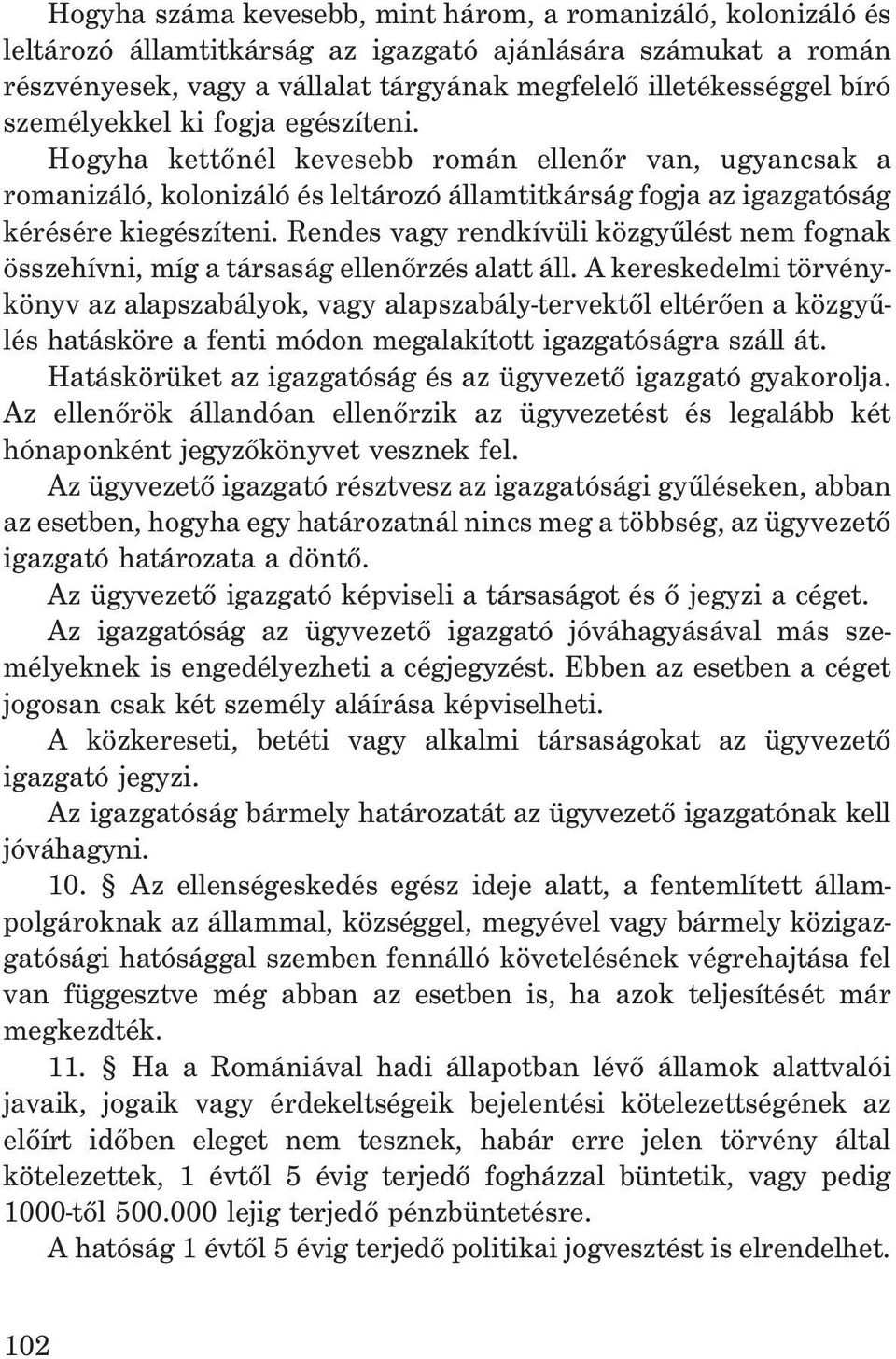 Rendes vagy rendkívüli közgyûlést nem fognak összehívni, míg a társaság ellenõrzés alatt áll.