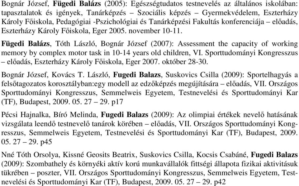Fügedi Balázs, Tóth László, Bognár József (2007): Assessment the capacity of working memory by complex motor task in 10-14 years old children, VI.