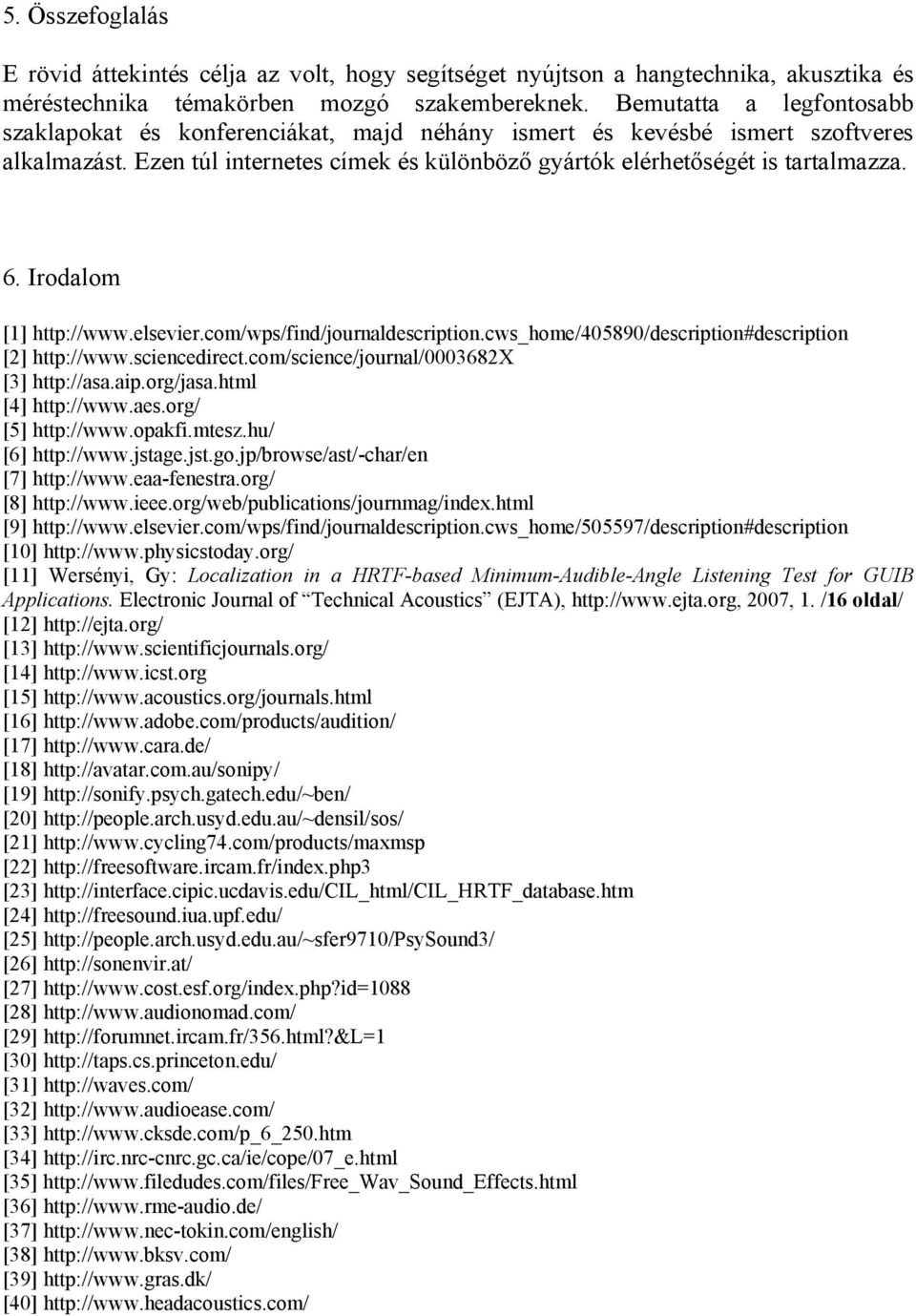 Irodalom [1] http://www.elsevier.com/wps/find/journaldescription.cws_home/405890/description#description [2] http://www.sciencedirect.com/science/journal/0003682x [3] http://asa.aip.org/jasa.