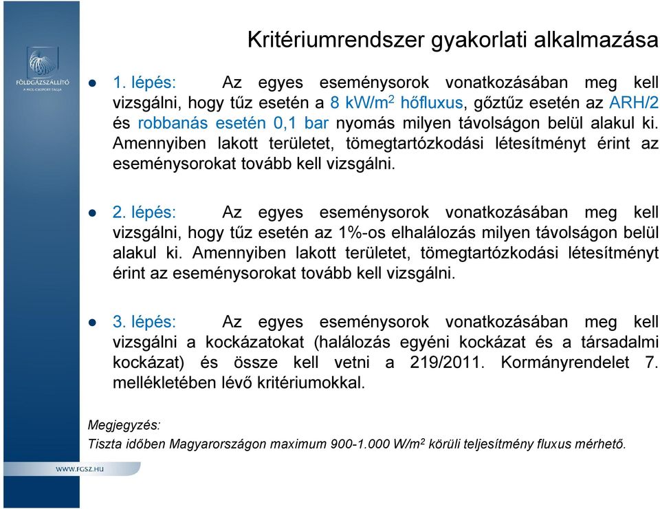 Amennyiben lakott területet, tömegtartózkodási létesítményt érint az eseménysorokat tovább kell vizsgálni. 2.