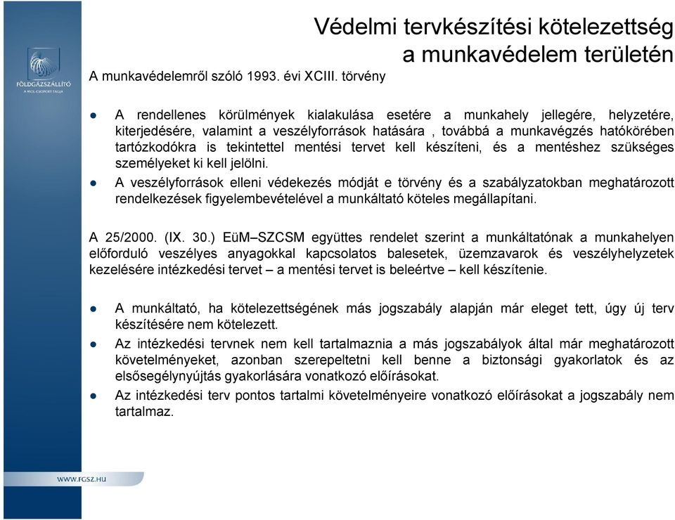 tekintettel mentési tervet kell készíteni, és a mentéshez szükséges személyeket ki kell jelölni.