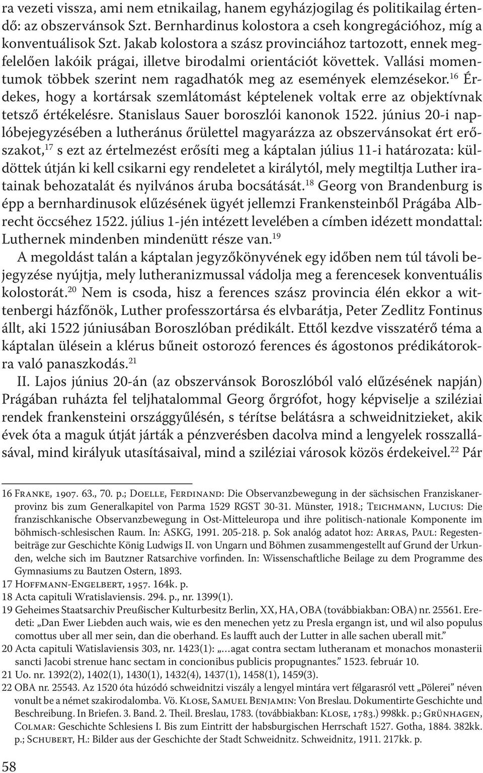 16 Érdekes, hogy a kortársak szemlátomást képtelenek voltak erre az objektívnak tetsző értékelésre. Stanislaus Sauer boroszlói kanonok 1522.