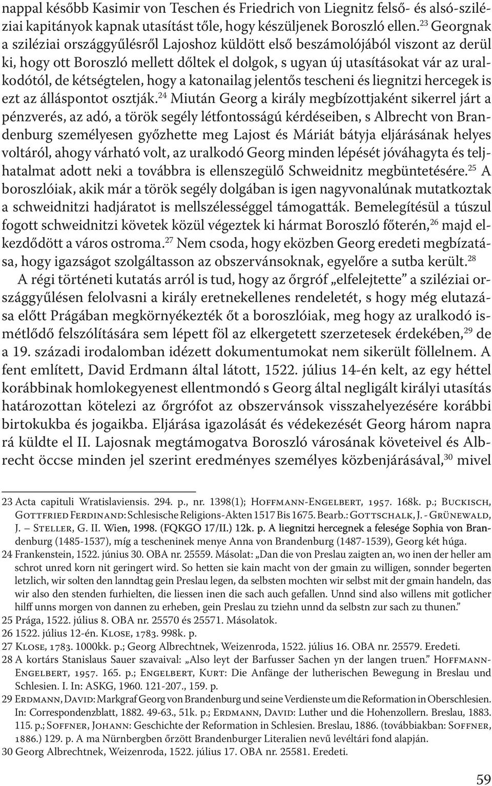kétségtelen, hogy a katonailag jelentős tescheni és liegnitzi hercegek is ezt az álláspontot osztják.