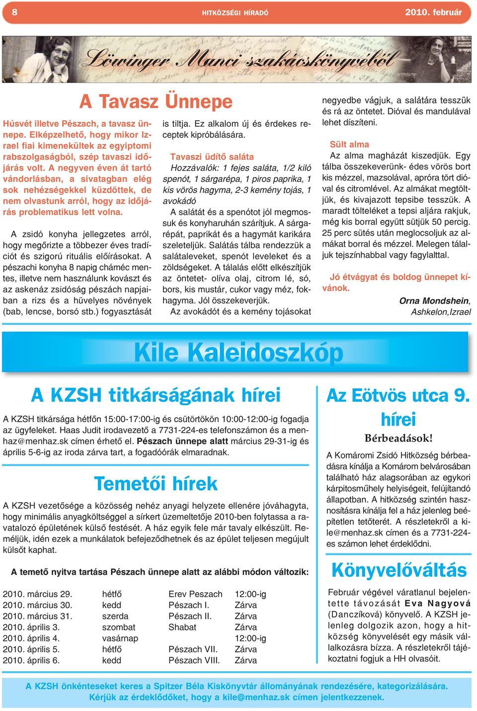A negyven éven át tartó vándorlásban, a sivatagban elég sok nehézségekkel küzdöttek, de nem olvastunk arról, hogy az időjárás problematikus lett volna.