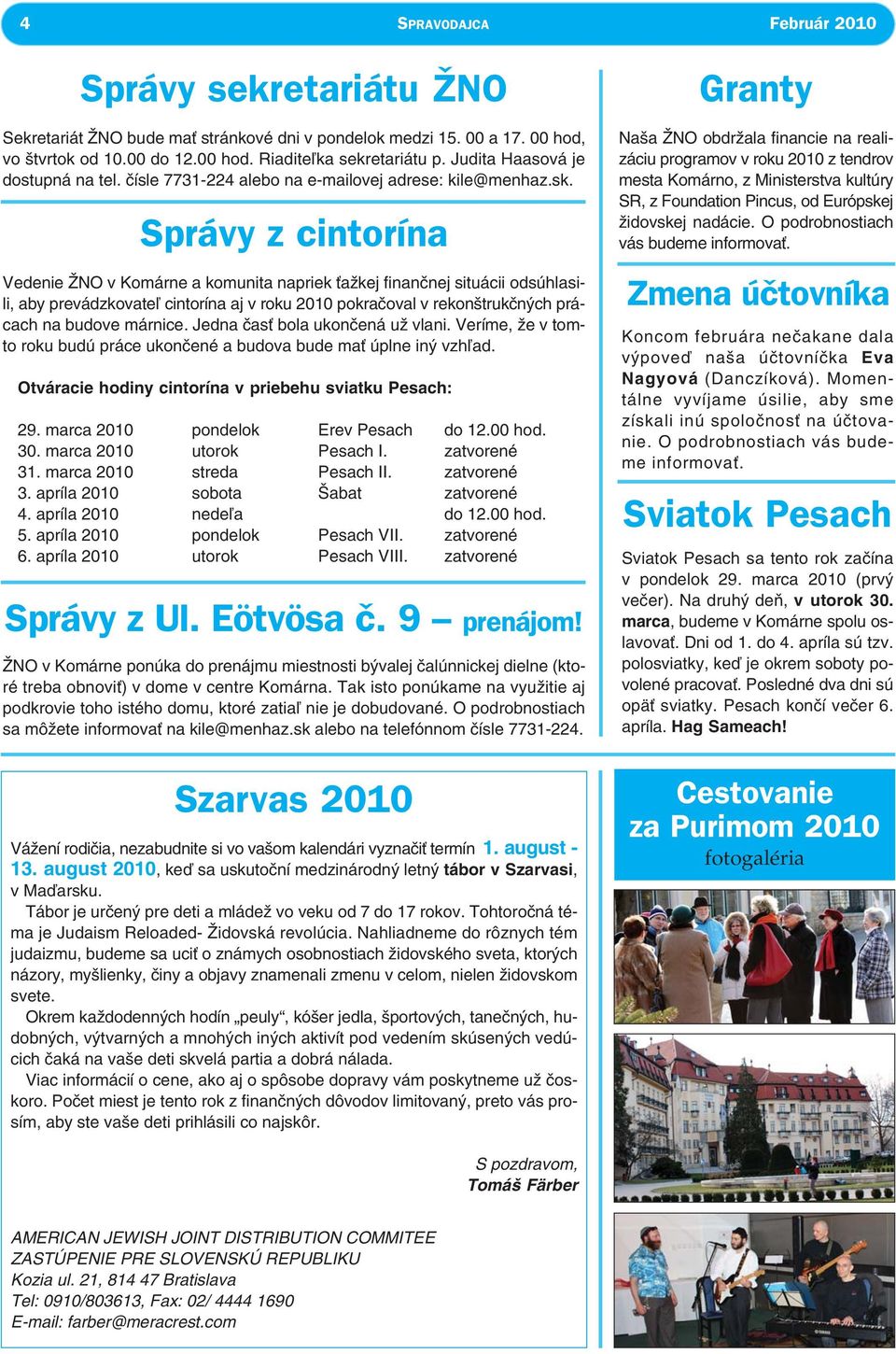 Správy z cintorína Vedenie ŽNO v Komárne a komunita napriek ťažkej finančnej situácii odsúhlasili, aby prevádzkovateľ cintorína aj v roku 2010 pokračoval v rekonštrukčných prácach na budove márnice.