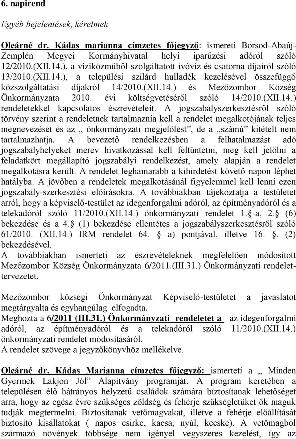 évi költségvetéséről szóló 14/2010.(XII.14.) rendeletekkel kapcsolatos észrevételeit.