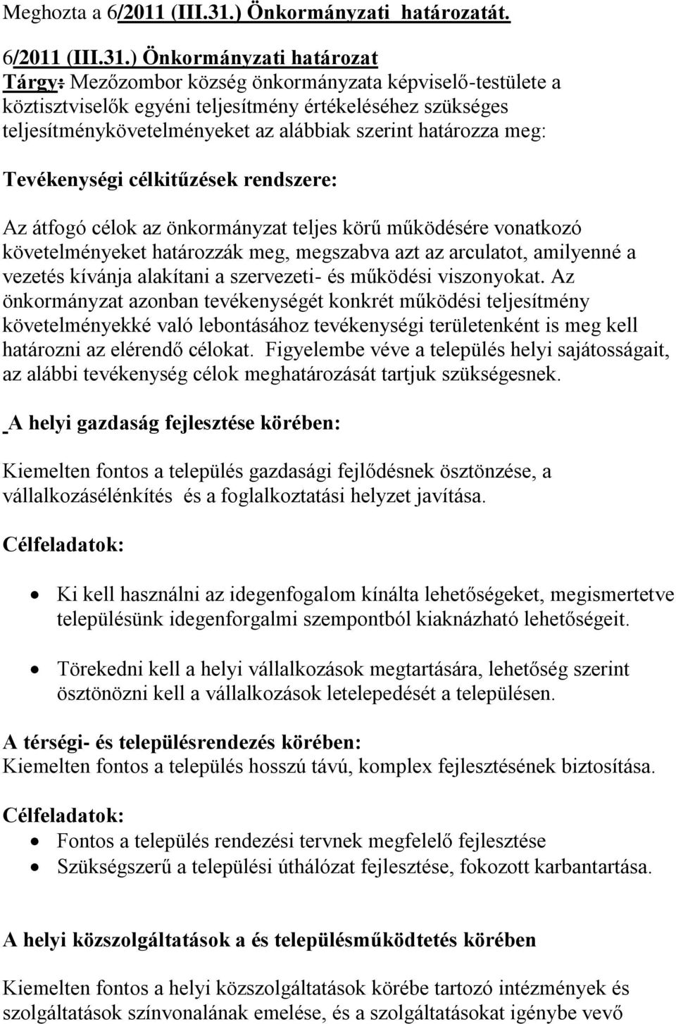 ) Önkormányzati határozat Tárgy: Mezőzombor község önkormányzata képviselő-testülete a köztisztviselők egyéni teljesítmény értékeléséhez szükséges teljesítménykövetelményeket az alábbiak szerint