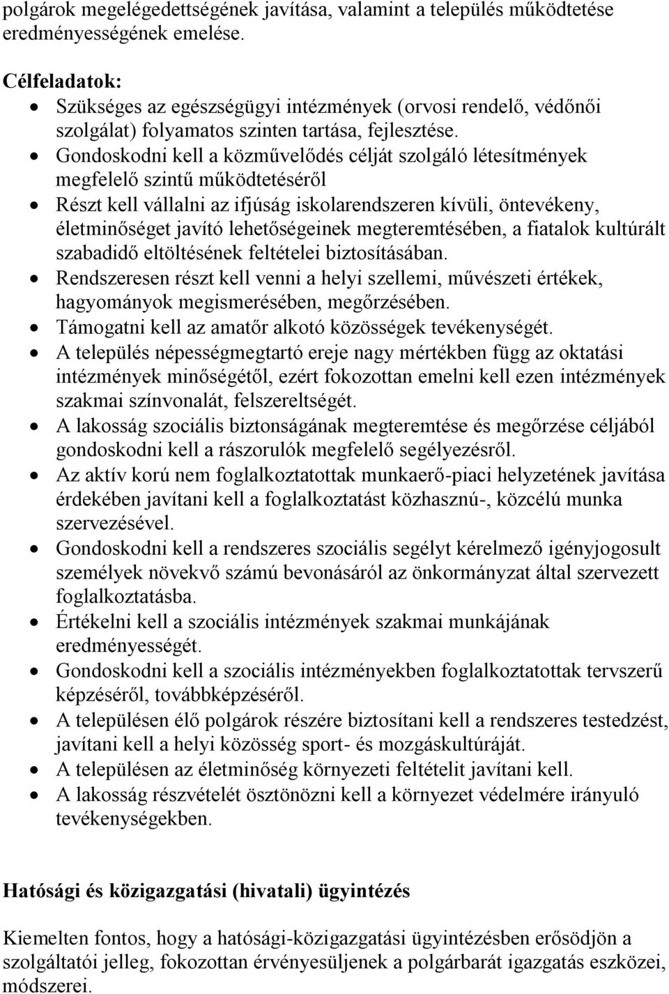 Gondoskodni kell a közművelődés célját szolgáló létesítmények megfelelő szintű működtetéséről Részt kell vállalni az ifjúság iskolarendszeren kívüli, öntevékeny, életminőséget javító lehetőségeinek
