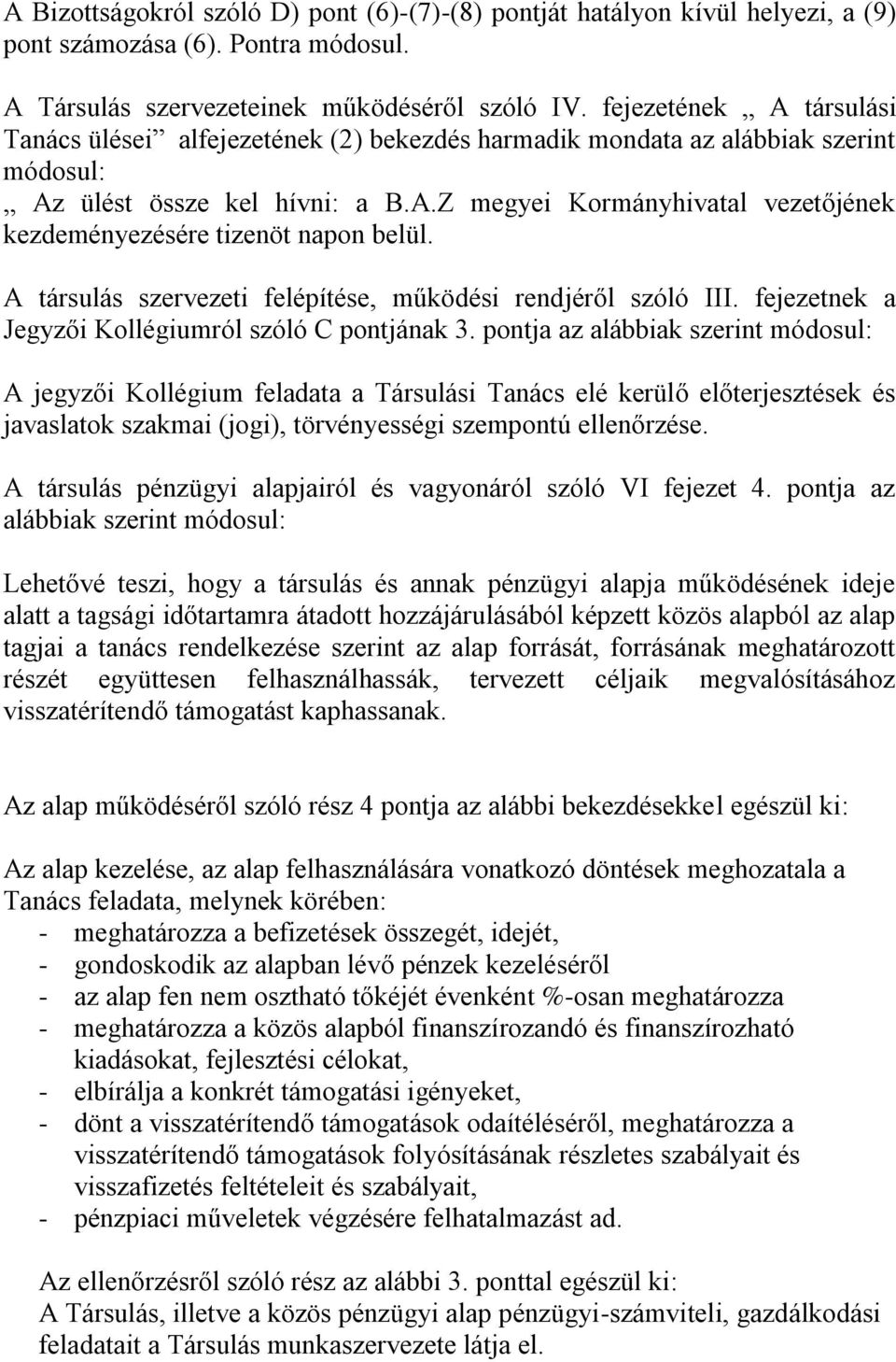 A társulás szervezeti felépítése, működési rendjéről szóló III. fejezetnek a Jegyzői Kollégiumról szóló C pontjának 3.