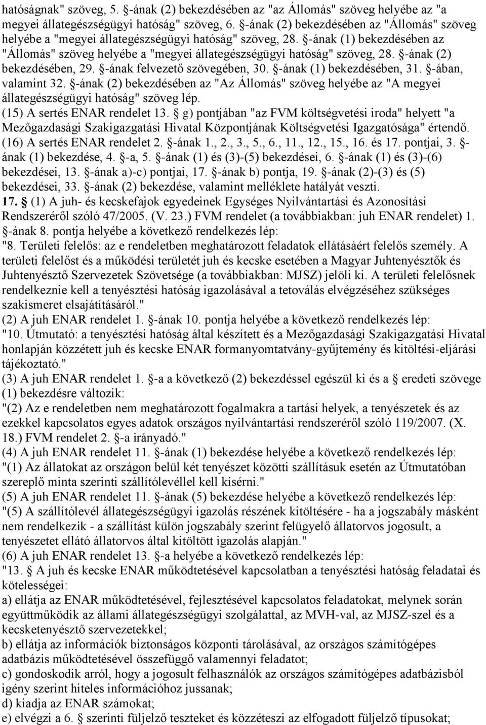 -ának (2) bekezdésében, 29. -ának felvezető szövegében, 30. -ának (1) bekezdésében, 31. -ában, valamint 32.