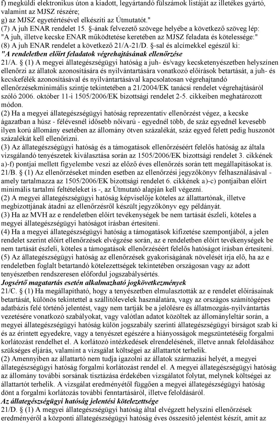 -sal és alcímekkel egészül ki: "A rendeletben előírt feladatok végrehajtásának ellenőrzése 21/A.
