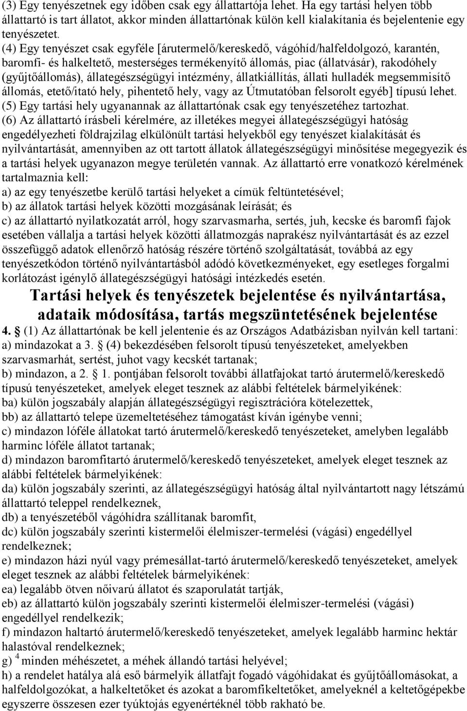 állategészségügyi intézmény, állatkiállítás, állati hulladék megsemmisítő állomás, etető/itató hely, pihentető hely, vagy az Útmutatóban felsorolt egyéb] típusú lehet.