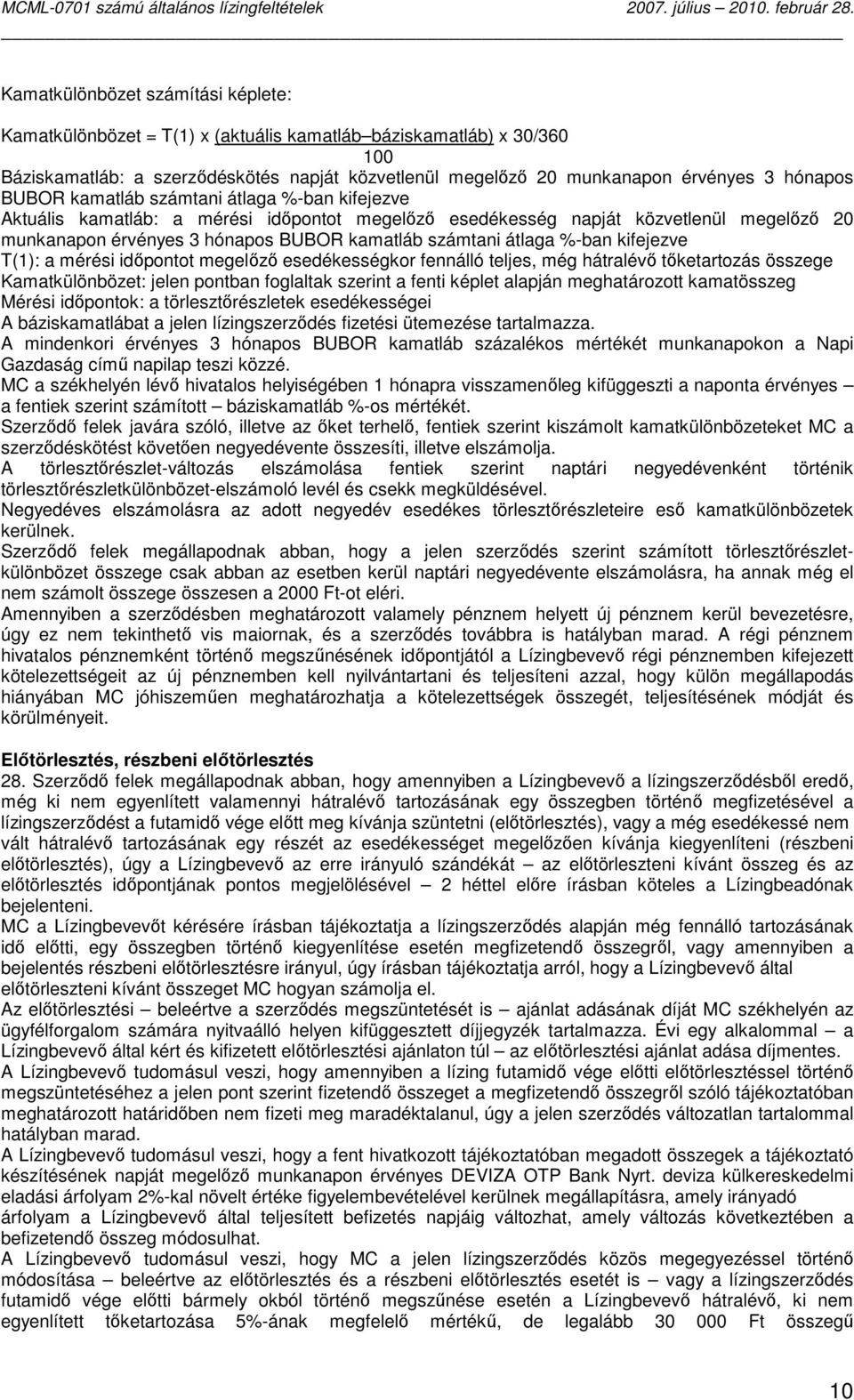 %-ban kifejezve T(1): a mérési idıpontot megelızı esedékességkor fennálló teljes, még hátralévı tıketartozás összege Kamatkülönbözet: jelen pontban foglaltak szerint a fenti képlet alapján