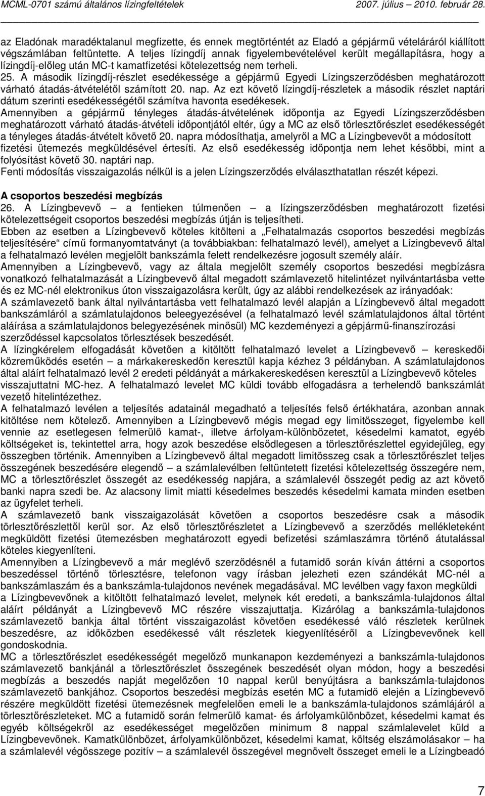 A második lízingdíj-részlet esedékessége a gépjármő Egyedi Lízingszerzıdésben meghatározott várható átadás-átvételétıl számított 20. nap.