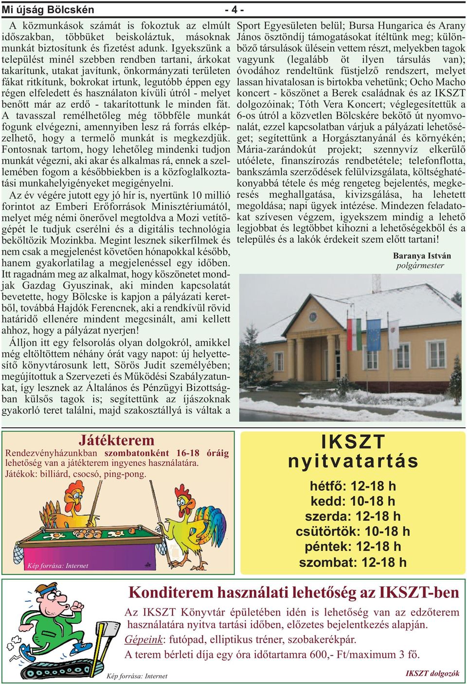 használaton kívüli útról - melyet benőtt már az erdő - takarítottunk le minden fát.