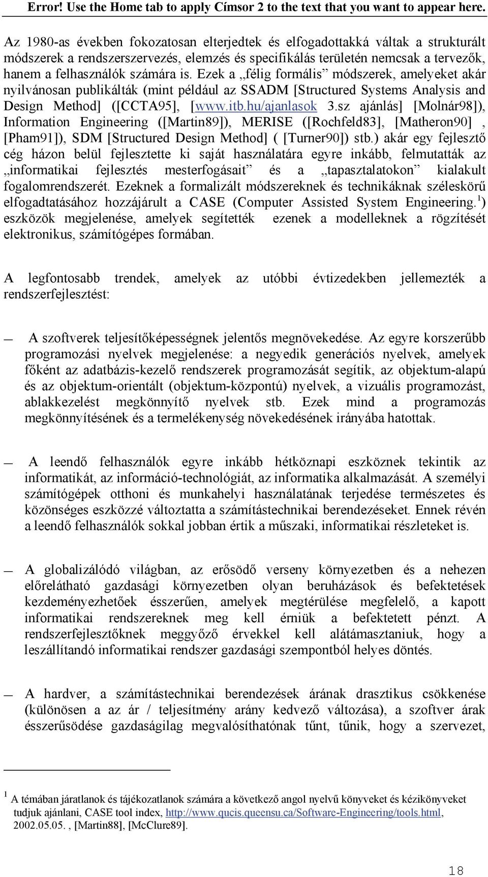 sz ajánlás] [Molnár98]), Information Engineering ([Martin89]), MERISE ([Rochfeld83], [Matheron90], [Pham91]), SDM [Structured Design Method] ( [Turner90]) stb.
