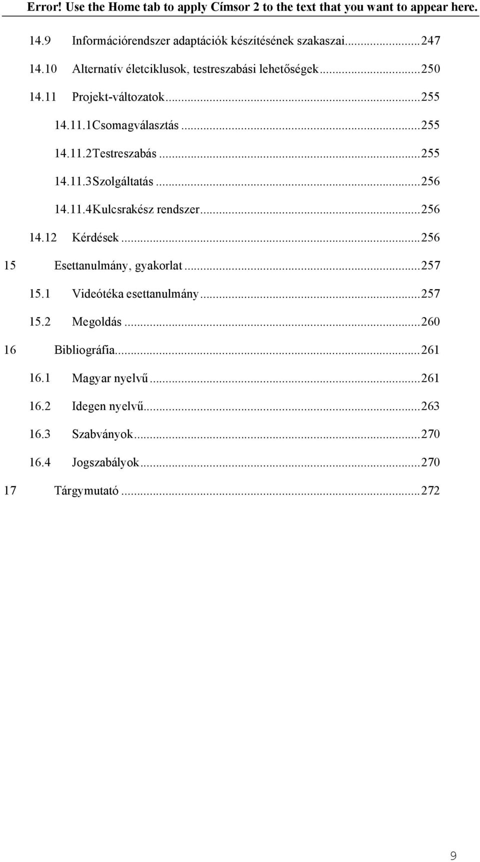 ..256 14.12 Kérdések...256 15 Esettanulmány, gyakorlat...257 15.1 Videótéka esettanulmány...257 15.2 Megoldás...260 16 Bibliográfia.