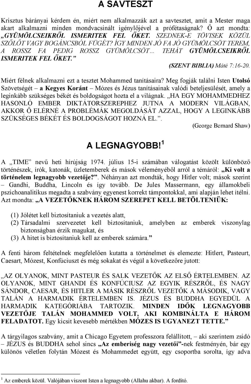 ÍGY MINDEN JÓ FA JÓ GYÜMÖLCSÖT TEREM, A ROSSZ FA PEDIG ROSSZ GYÜMÖLCSÖT TEHÁT GYÜMÖLCSEIKRŐL ISMERITEK FEL ŐKET. (SZENT BIBLIA) Máté 7:16-20.