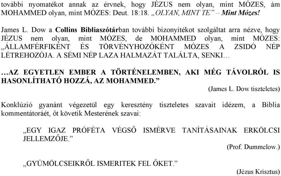 LÉTREHOZÓJA. A SÉMI NÉP LAZA HALMAZÁT TALÁLTA, SENKI AZ EGYETLEN EMBER A TÖRTÉNELEMBEN, AKI MÉG TÁVOLRÓL IS HASONLÍTHATÓ HOZZÁ, AZ MOHAMMED. (James L.