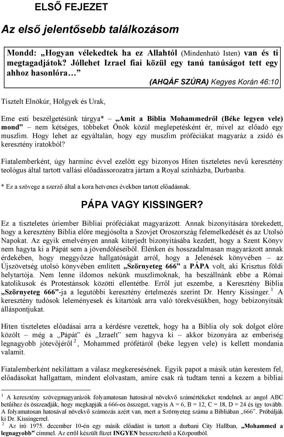 (Béke legyen vele) mond nem kétséges, többeket Önök közül meglepetésként ér, mivel az előadó egy muszlim.