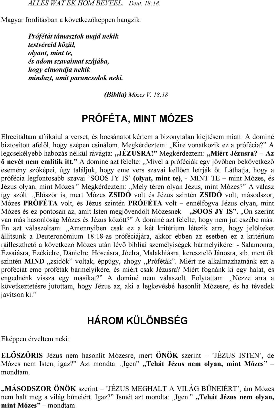 (Biblia) Mózes V. 18:18 PRÓFÉTA, MINT MÓZES Elrecitáltam afrikaiul a verset, és bocsánatot kértem a bizonytalan kiejtésem miatt. A dominé biztosított afelől, hogy szépen csinálom.