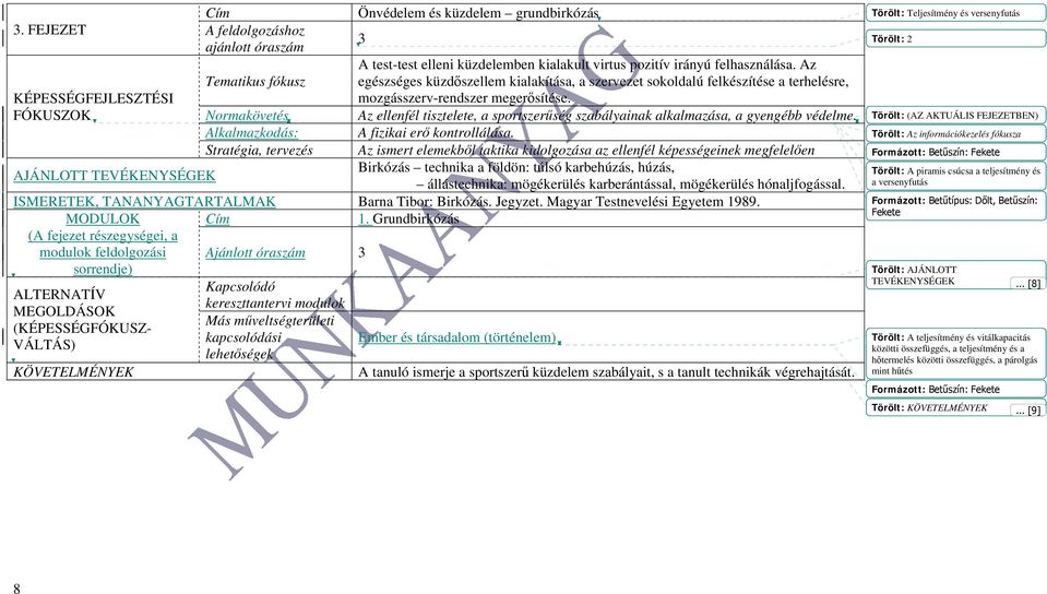 FÓKUSZOK Normakövetés Az ellenfél tisztelete, a sportszerűség szabályainak alkalmazása, a gyengébb védelme. Alkalmazkodás: A fizikai erő kontrollálása.