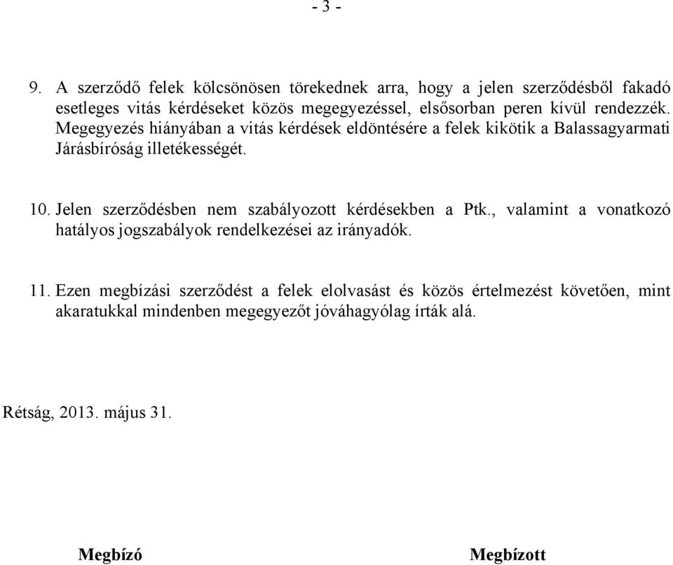 kívül rendezzék. Megegyezés hiányában a vitás kérdések eldöntésére a felek kikötik a Balassagyarmati Járásbíróság illetékességét. 10.