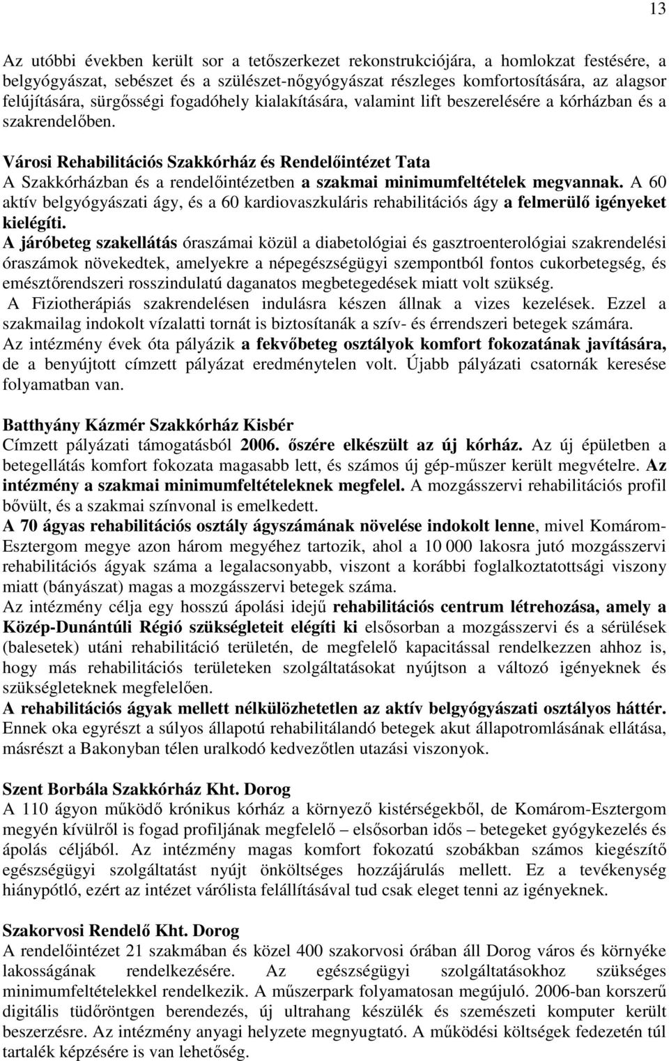 Városi Rehabilitációs Szakkórház és Rendelıintézet Tata A Szakkórházban és a rendelıintézetben a szakmai minimumfeltételek megvannak.
