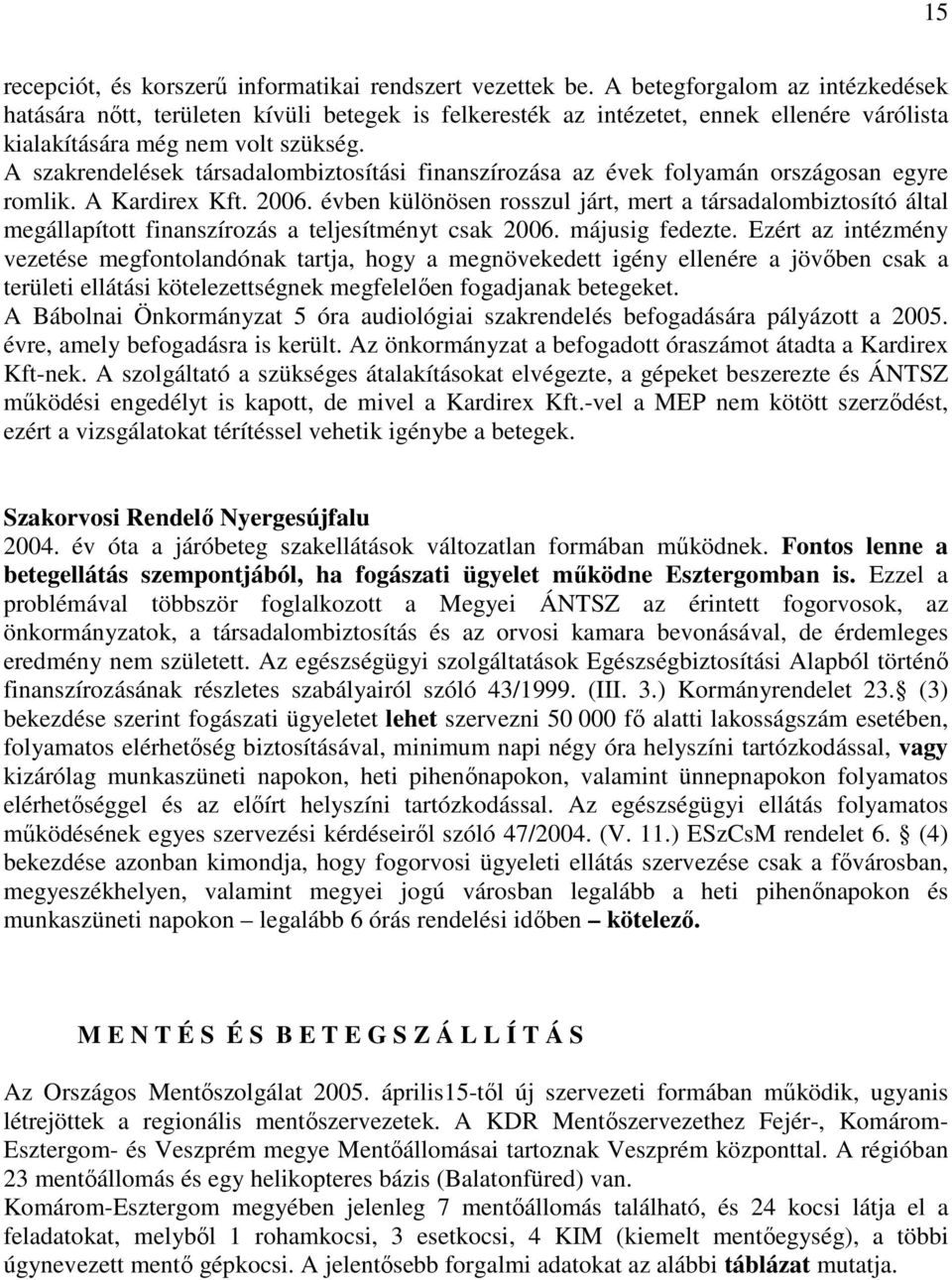 A szakrendelések társadalombiztosítási finanszírozása az évek folyamán országosan egyre romlik. A Kardirex Kft. 2006.