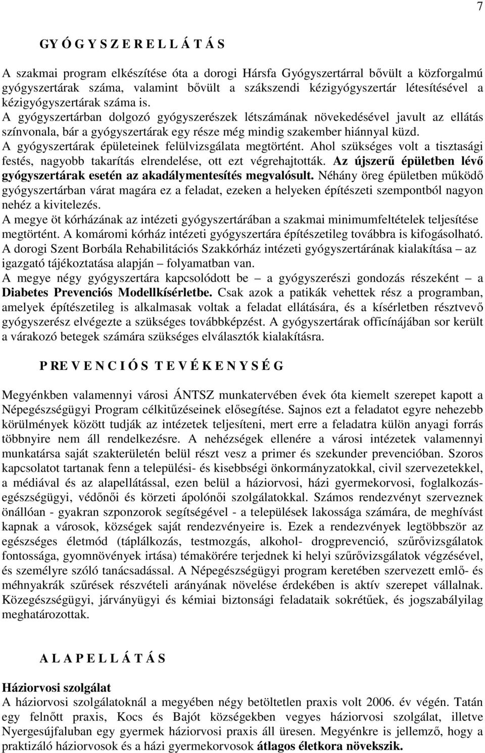 A gyógyszertárban dolgozó gyógyszerészek létszámának növekedésével javult az ellátás színvonala, bár a gyógyszertárak egy része még mindig szakember hiánnyal küzd.